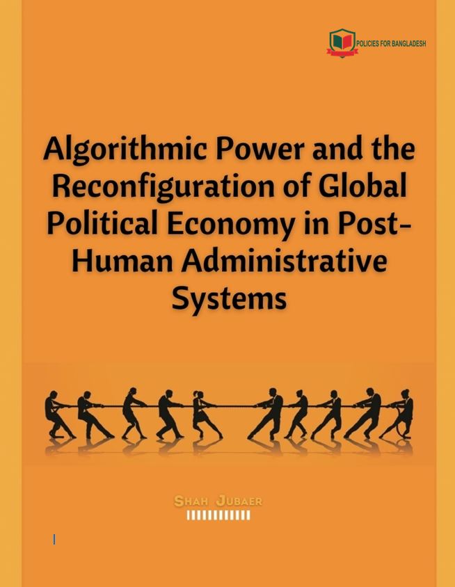 Algorithmic Power and the Reconfiguration of Global Political Economy in Post-Human Administrative Systems